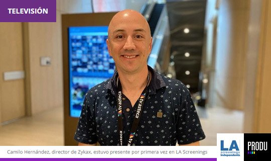 Camilo Hernández, director creativo de ZYKAX, en LA Screenings en Los Ángeles, mercado internacional de televisión y entretenimiento